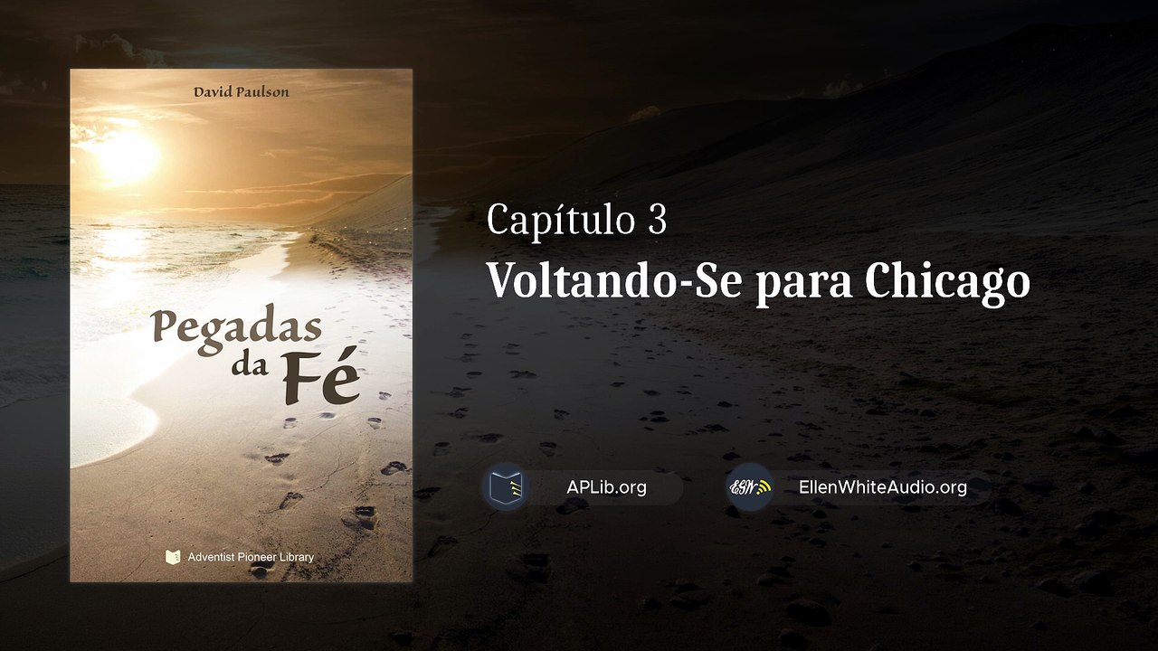 Capítulo 3 - Voltando-Se para Chicago | Pegadas da Fé