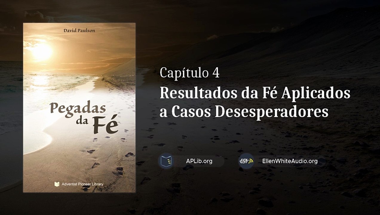 Capítulo 4 - Resultados da Fé Aplicados a Casos Desesperadores | Pegadas da Fé