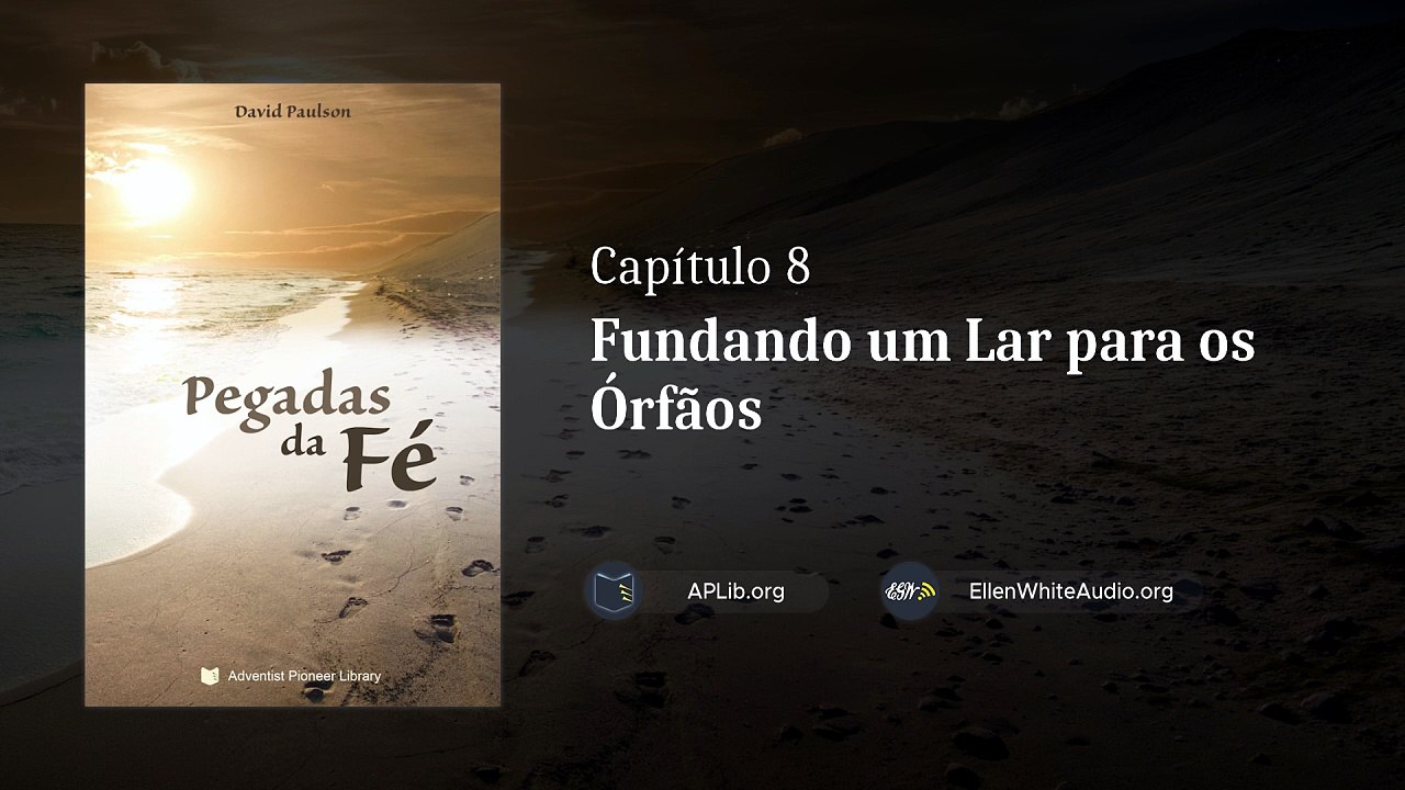Capítulo 8 - Fundando um Lar para os Órfãos | Pegadas da Fé