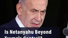 Is Netanyahu Beyond Trump's Control?