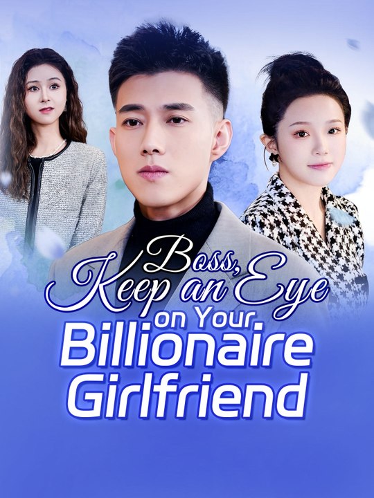 Boss, Keep an Eye on Your Billionaire Girlfriend | Full Series (70 eps) HD