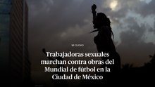 Trabajadoras sexuales marchan contra obras del Mundial de fútbol en la Ciudad de México