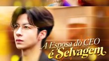 A Esposa do CEO é Selvagem | Série Completa | Short Drama Português