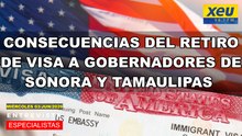 Consecuencias del retiro de visa a gobernadores de Sonora y Tamaulipas