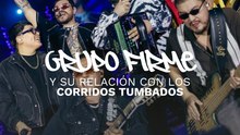 Grupo Firme y su relación con los corridos tumbados