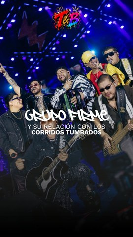 Grupo Firme y su relación con los corridos tumbados