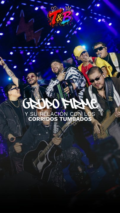 Grupo Firme y su relación con los corridos tumbados