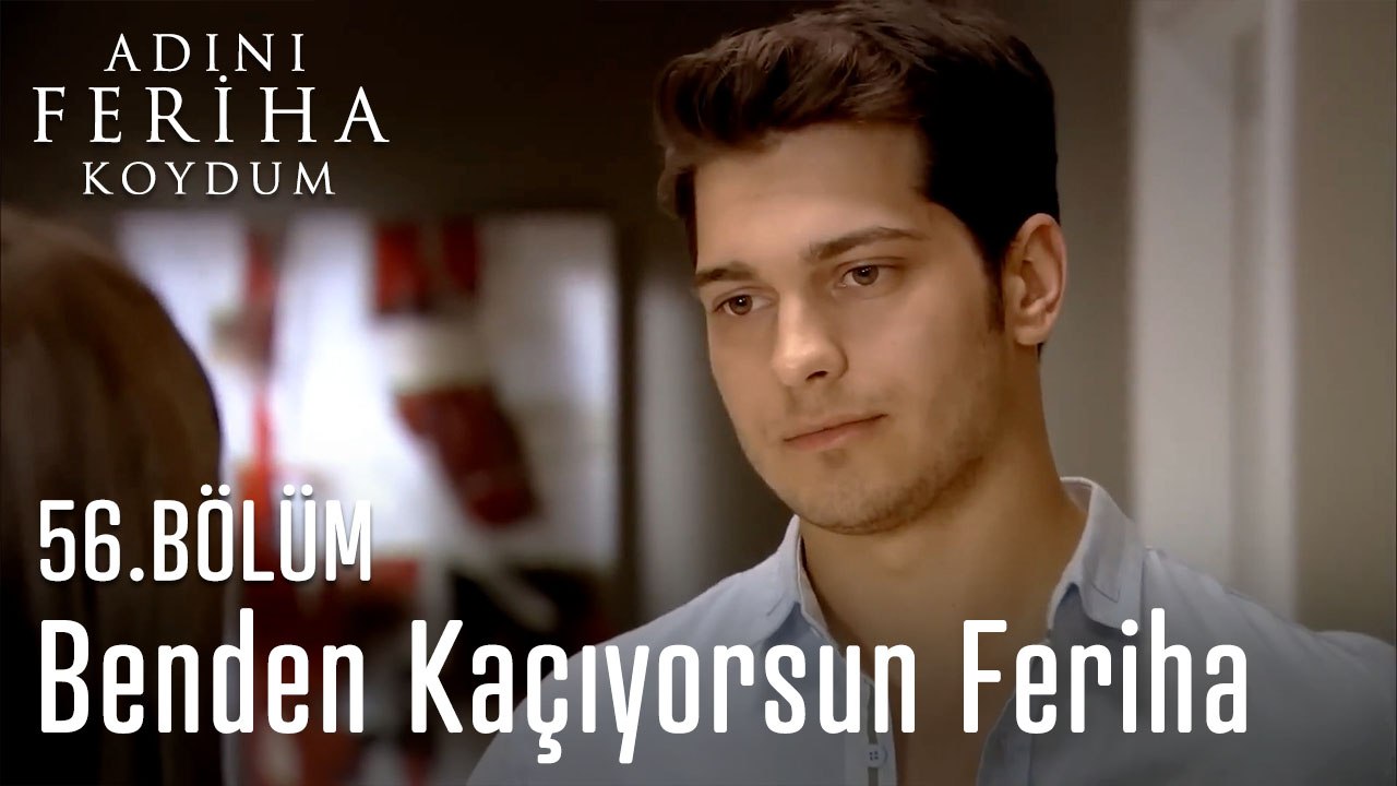 Benden Kaçıyorsun Feriha - Adını Feriha Koydum 56. Bölüm