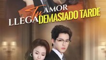 Tu amor llega demasiado tarde | Serie Completa | Short Drama Español