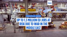 Up to 1.3 million EU jobs at risk due to war in the Middle East
