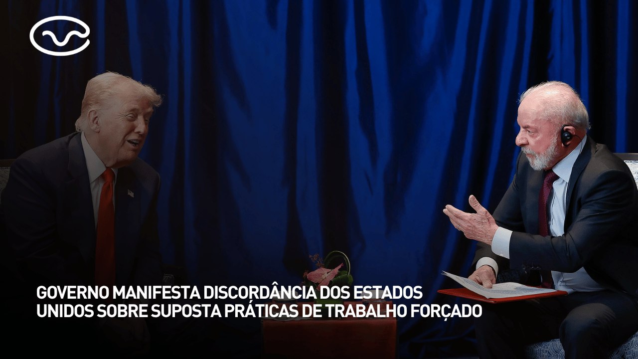 Governo manifesta discordância dos Estados Unidos sobre suposta práticas de trabalho forçado