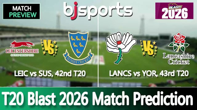 T20 Blast 2026 | Sussex vs Leicestershire 42nd T20 Match Preview | Yorkshire vs Lancashire 43rd T20 Match Preview |