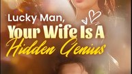 Lucky Man, Your Wife Is A Hidden Genius- Drama Movie English Sub