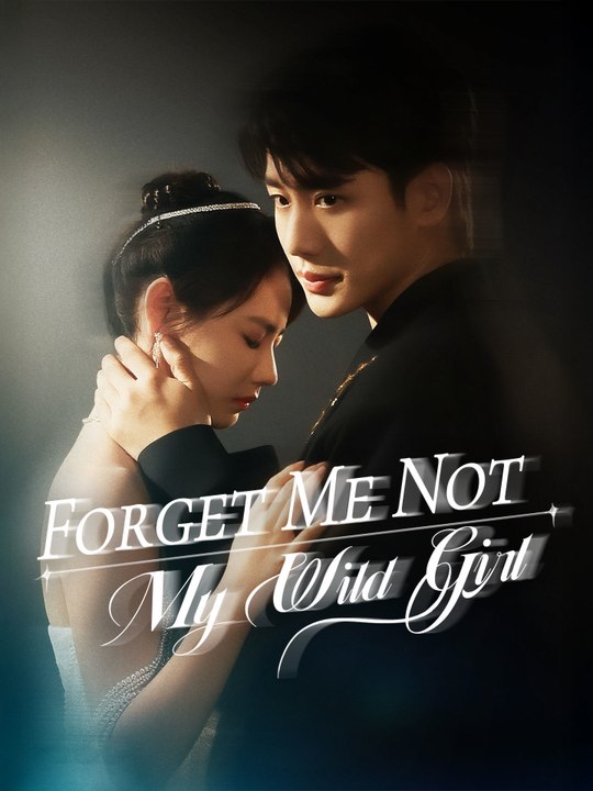 Forget Me Not, My Wild Girl | Full Series (69 eps) HD