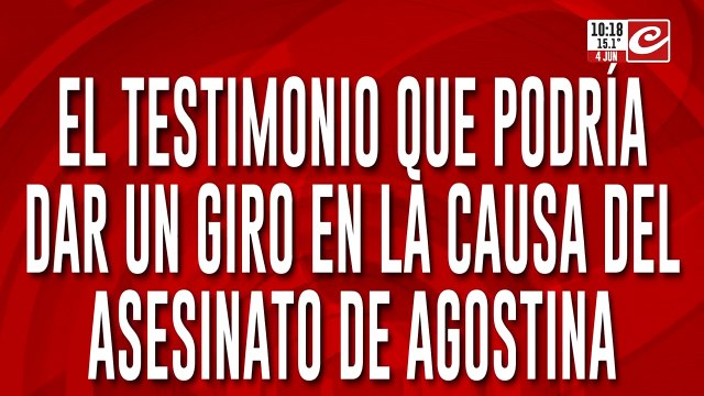 Femicidio de Agostina: habla el testigo que podría provocar un giro en la causa