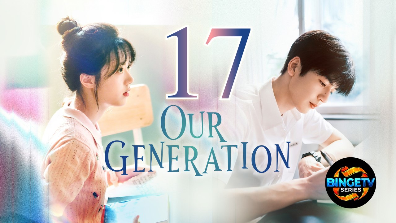 👥 0ur Gener@ti0n | EP 17 FULL HD | ENG SUB | BINGE TV SERIES