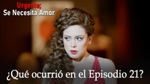 Urgente; Se Necesita Amor / ¿Qué ocurrió en el Episodio 21?