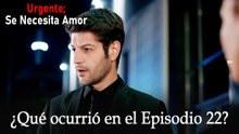 Urgente; Se Necesita Amor / ¿Qué ocurrió en el Episodio 22?