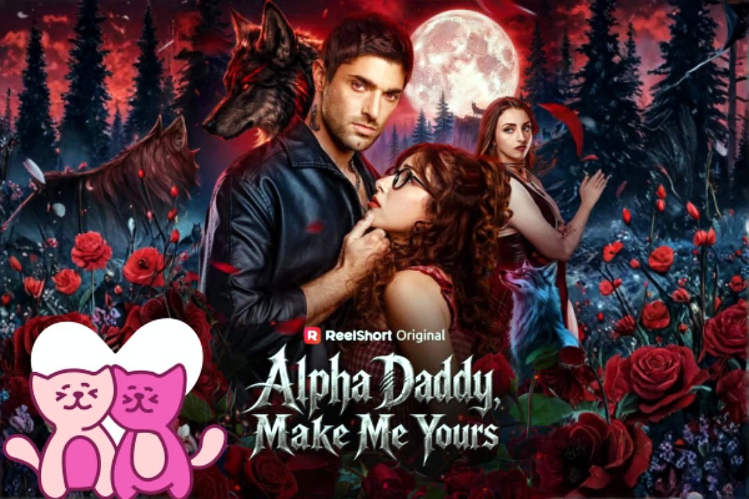 HOT 💘  Alpha Daddy Make Me Yours Dailymotion Episodes - NO CUT