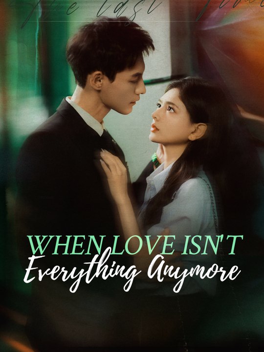 When Love Isn't Everything Anymore | Full Series (66 eps) HD