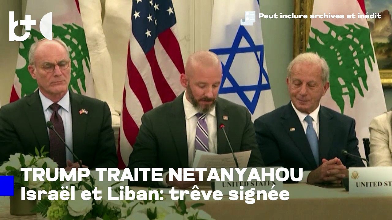 Hurlements" de Trump, Netanyahu se retire? Israël et Liban d'accord pour un cessez-le-feu