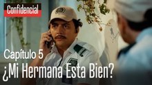 ¿Mi hermana esta bien? - Confidencial Capítulo 5