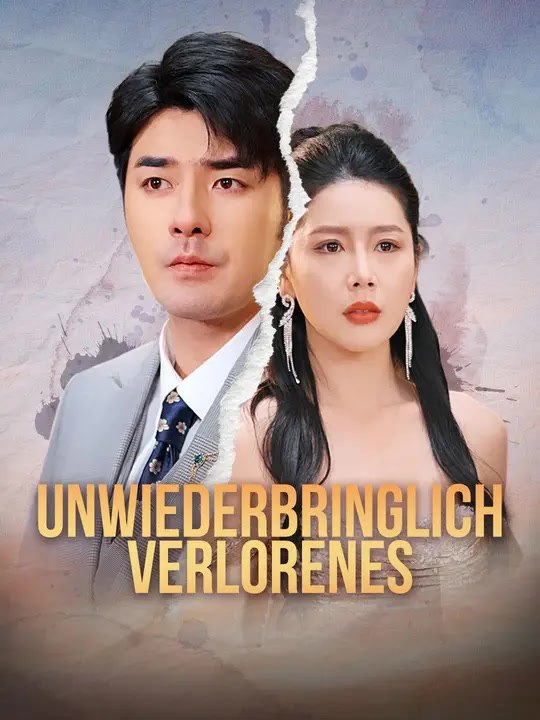 Unwiederbringlich Verlorenes | Komplette Serie | Short Drama Deutsch