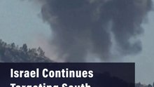 Israel Continues Targeting South Lebanon