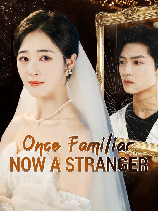 Once Familiar, Now a Stranger | Full Series (64 eps) HD