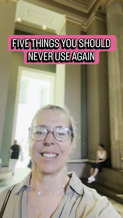 FIVE THINGS YOU SHOULD NEVER USE AGAIN
