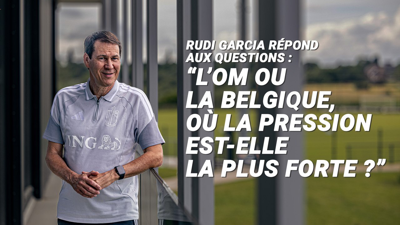 Rudi Garcia répond à la question de Raymond Domenech : "La Belgique ou l'OM, où la pression est-elle la plus forte ?"