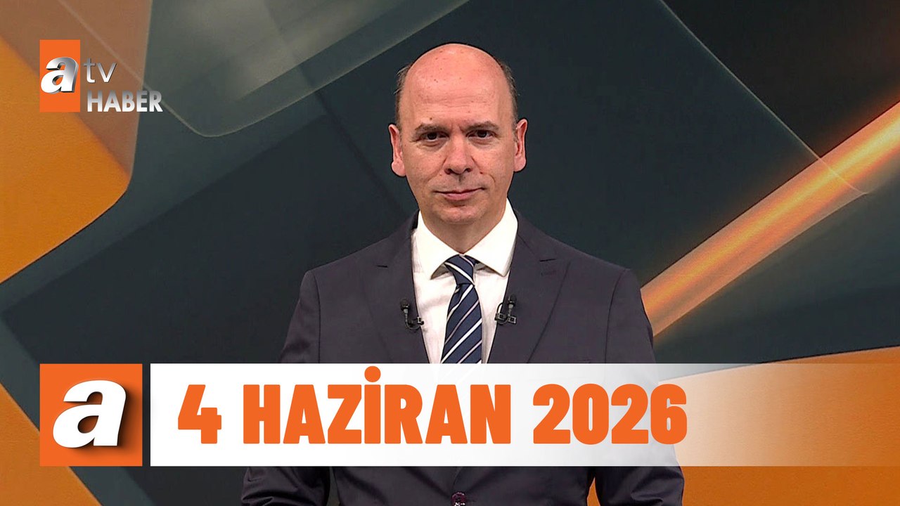 atv Ana Haber | 4 Haziran 2026