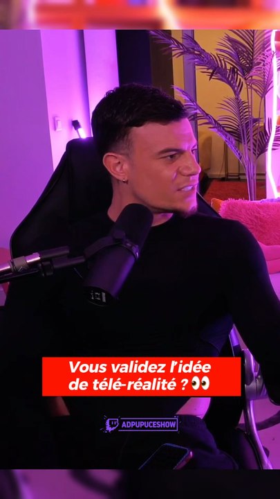 Vous validez l’idée de télé-réalité ?