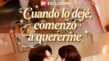 Cuando lo dejé, comenzó a quererme | Serie Completa | Short Drama Español