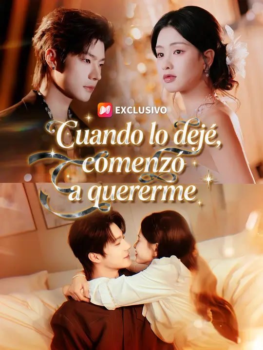 Cuando lo dejé, comenzó a quererme | Serie Completa | Short Drama Español