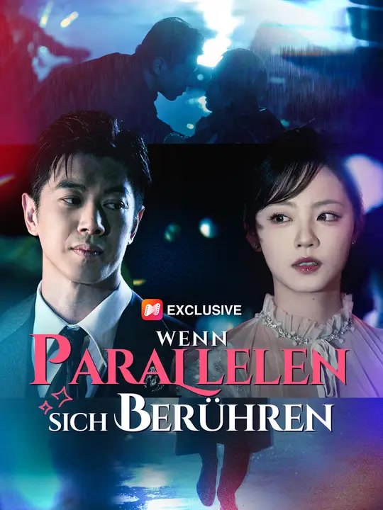 Wenn Parallelen sich berühren | Komplette Serie | Short Drama Deutsch