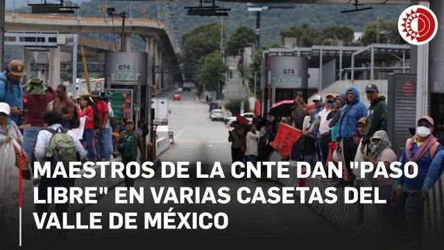 Integrantes de la CNTE dan “paso libre” en casetas de las autopistas de Tlalpan y San Marcos