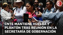 CNTE mantiene huelga y plantón tras reunión con Segob