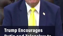 Trump Encourages Putin And Zelenskyy To Meet