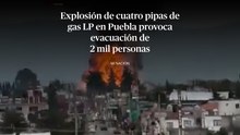 Explosión de cuatro pipas de gas LP en Puebla provoca evacuación de 2 mil personas
