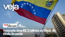 Venezuela deve R$ 12 bilhões ao Brasil, diz Vitello Brustolin