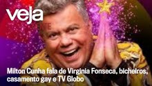 Milton Cunha fala de Virginia Fonseca, bicheiros, casamento gay e TV Globo