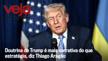 Doutrina de Trump é mais narrativa do que estratégia, diz Thiago Aragão
