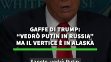 Gaffe di Trump: "Vedro' Putin in Russia" ma il vertice e' in Alaska