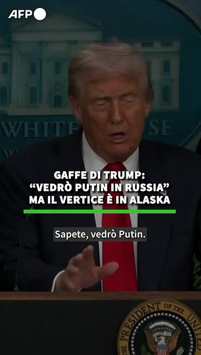 Gaffe di Trump: "Vedro' Putin in Russia" ma il vertice e' in Alaska