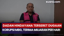 Dadan Hindayana Terseret Dugaan Korupsi MBG, Terima Miliaran per Hari