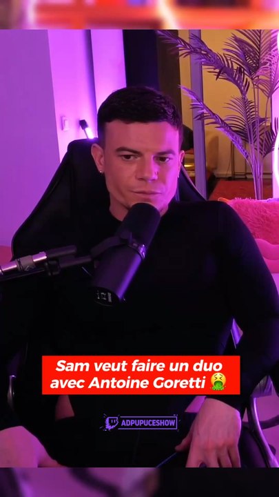 Sam veut faire un duo avec Antoine Goretti 🤮