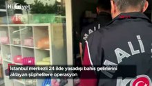 İstanbul merkezli 24 ilde yasadışı bahis gelirlerini aklayan şüphelilere operasyon