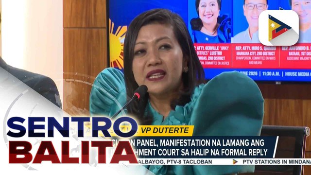 House Prosecution Panel, manifestation at hindi formal reply ang isusumite sa impeachment court; kampo ni VP Duterte, walang umanong sagot sa Articles of Impeachment | ulat ni Sheila Natividad