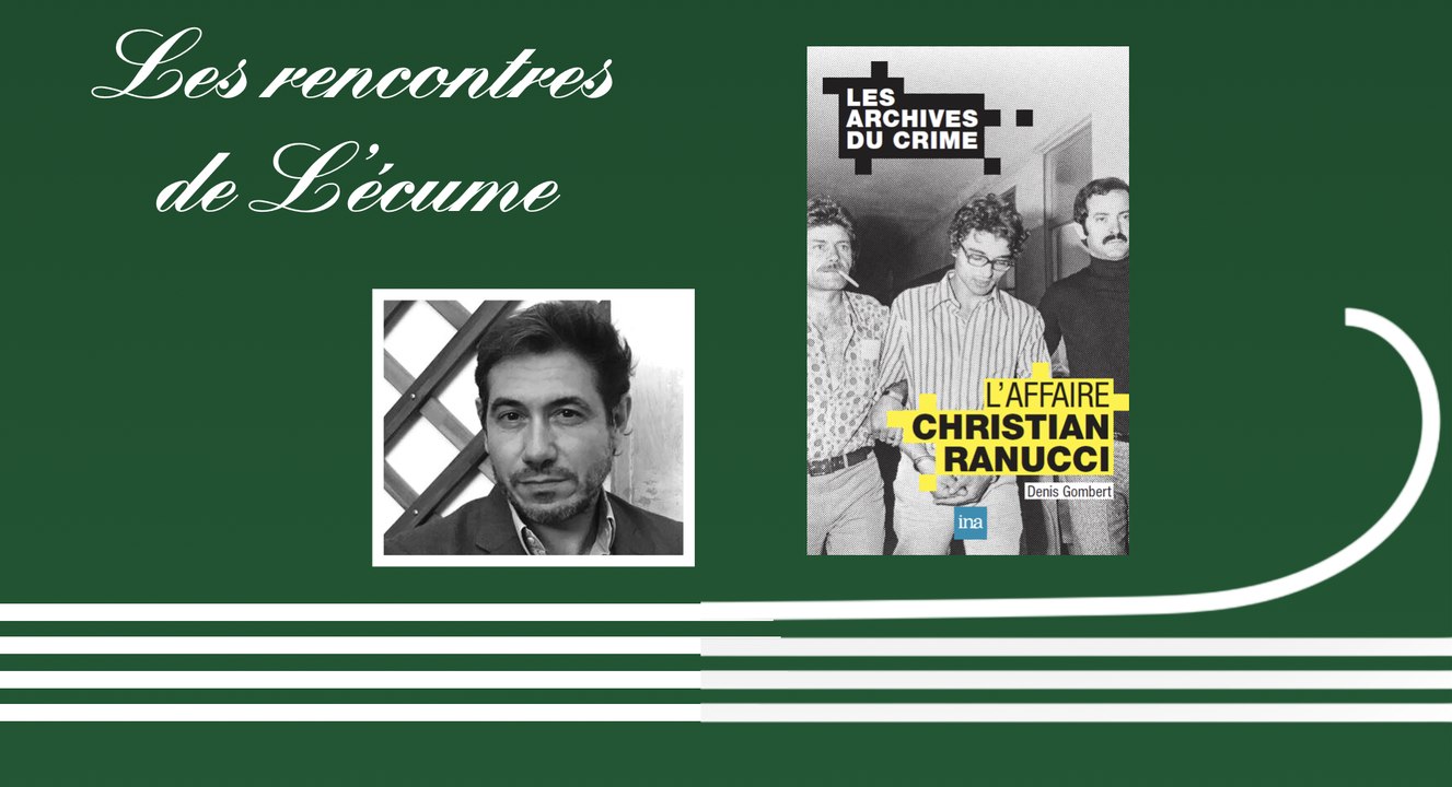 Les rencontres de L'écume | L'affaire Christian Ranucci, de Denis Gombert